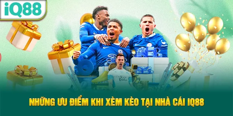 nhung-uu-diem-khi-xem-keo-tai-nha-cai-iq88_3_11zon