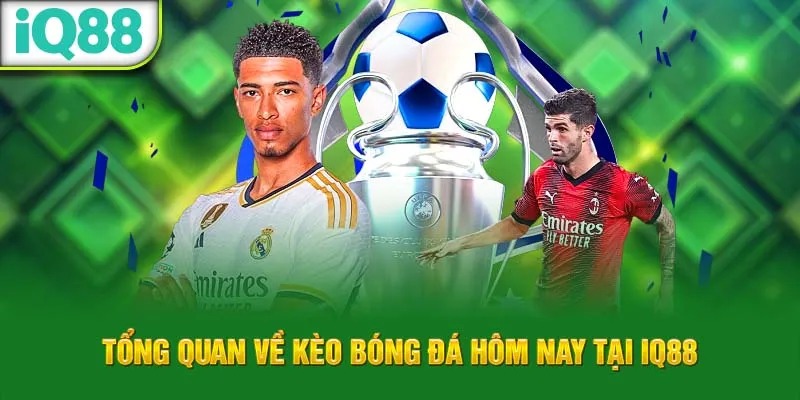 tong-quan-ve-keo-bong-da-hom-nay-tai-iq88_39_11zon_44_11zon